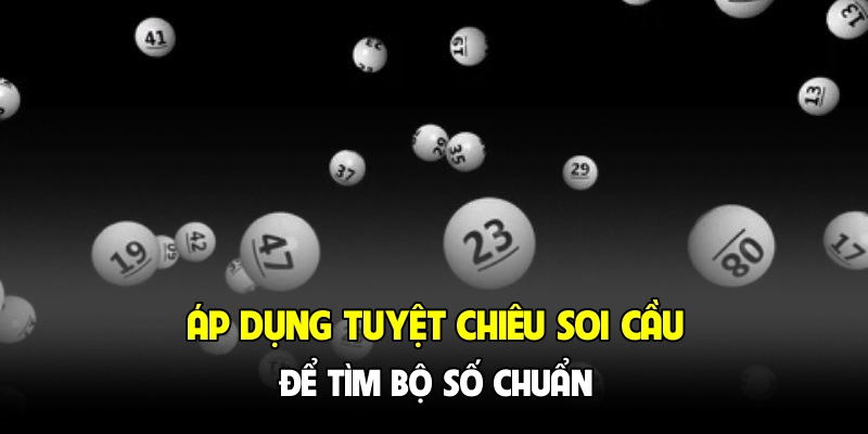 Áp dụng tuyệt chiêu soi cầu để tìm bộ số chuẩn