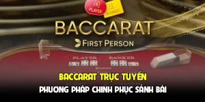 Baccarat Trực Tuyến - Phương Pháp Chinh Phục Sảnh Bài