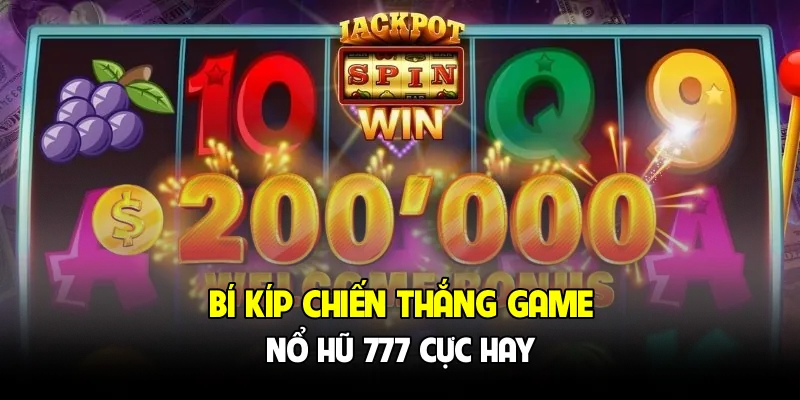 Bí kíp chiến thắng game nổ hũ 777 cực hay