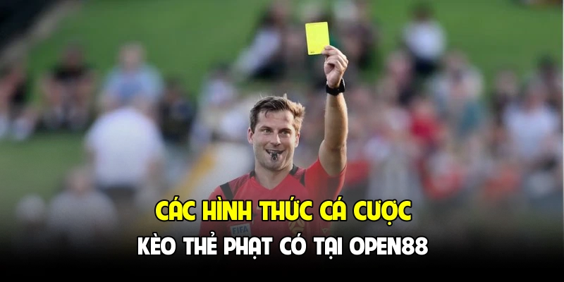 Các hình thức cá cược kèo thẻ phạt có tại OPEN88