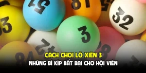 Cách Chơi Lô Xiên 3 - Những Bí Kíp Bất Bại Cho Hội Viên