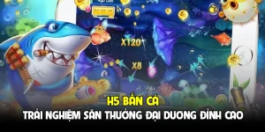 H5 Bắn Cá - Trải Nghiệm Săn Thưởng Đại Dương Đỉnh Cao