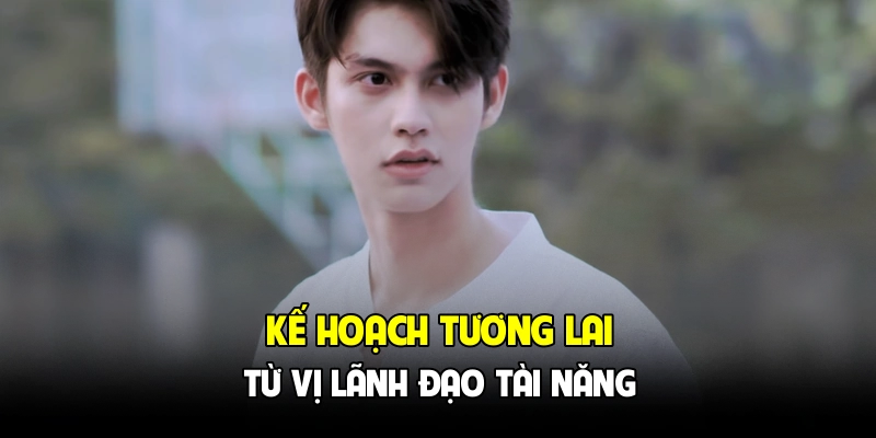 Kế hoạch tương lai từ vị lãnh đạo tài năng