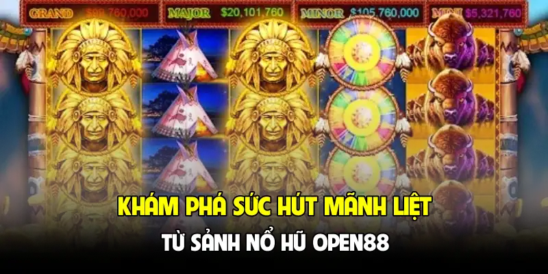 Khám phá sức hút mãnh liệt từ sảnh nổ hũ OPEN88