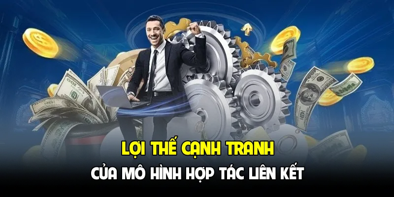 Lợi thế cạnh tranh của mô hình hợp tác liên kết