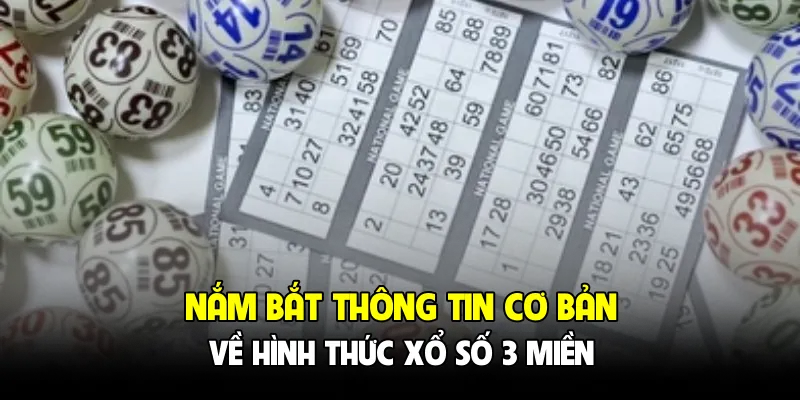 Nắm bắt thông tin cơ bản về hình thức xổ số 3 miền