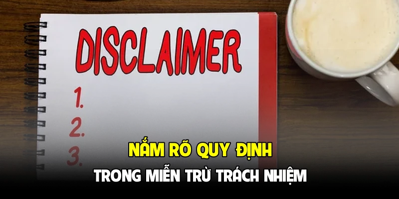 Nắm rõ quy định trong miễn trừ trách nhiệm