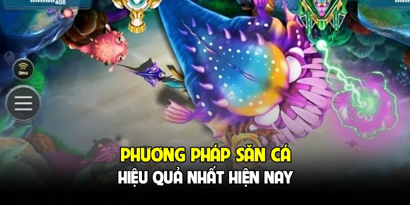 Phương pháp săn cá hiệu quả nhất hiện nay