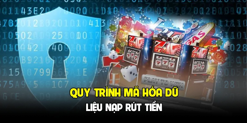 Quy trình mã hóa dữ liệu nạp rút tiền