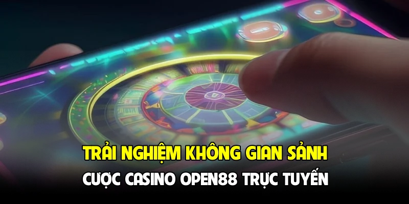 Trải nghiệm không gian sảnh cược casino OPEN88 trực tuyến