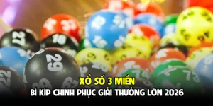 Xổ Số 3 Miền - Bí Kíp Chinh Phục Giải Thưởng Lớn 2026